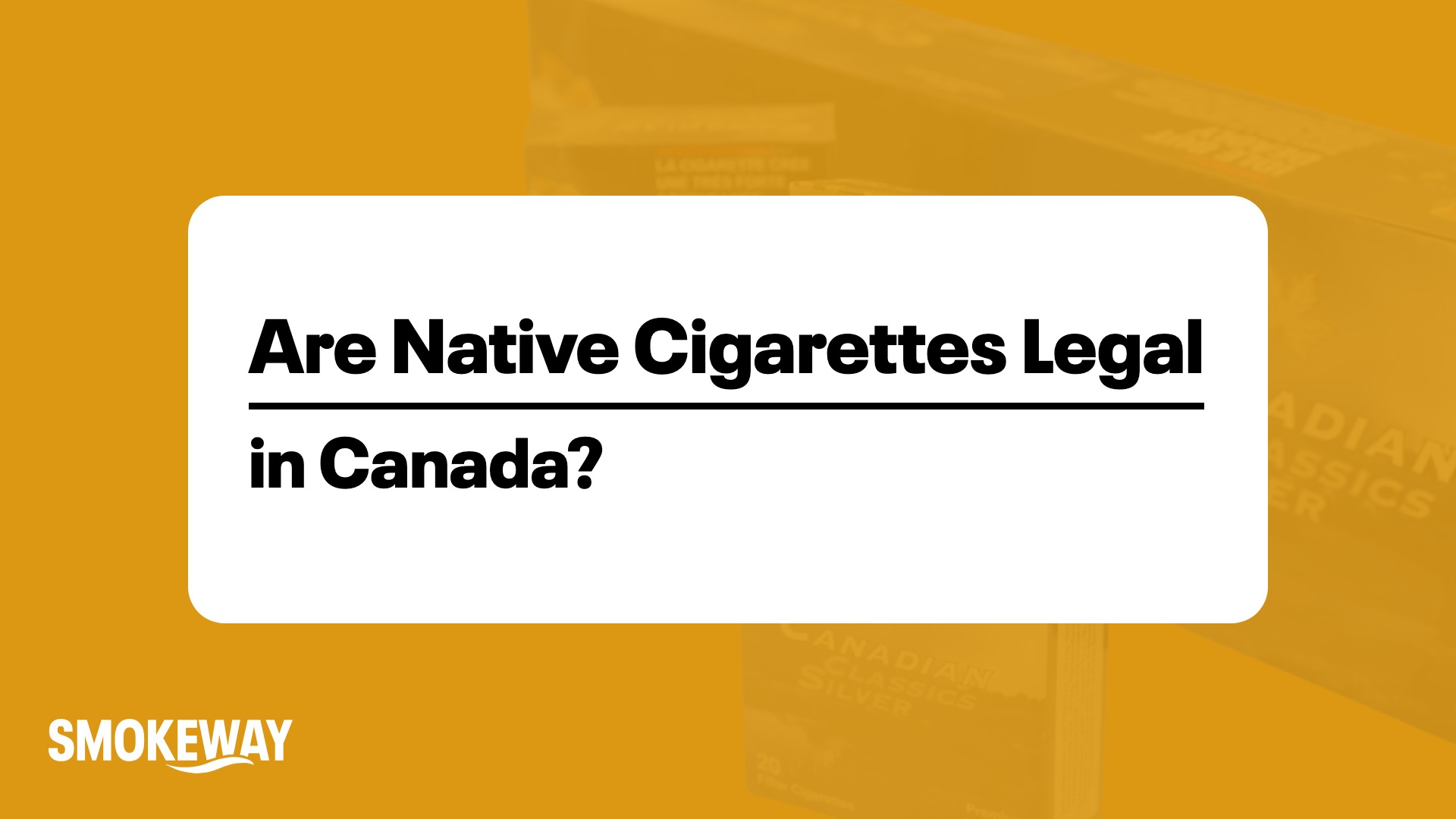 Are Native Cigarettes Legal in Canada? A Province-by-Province Look - Smokeway