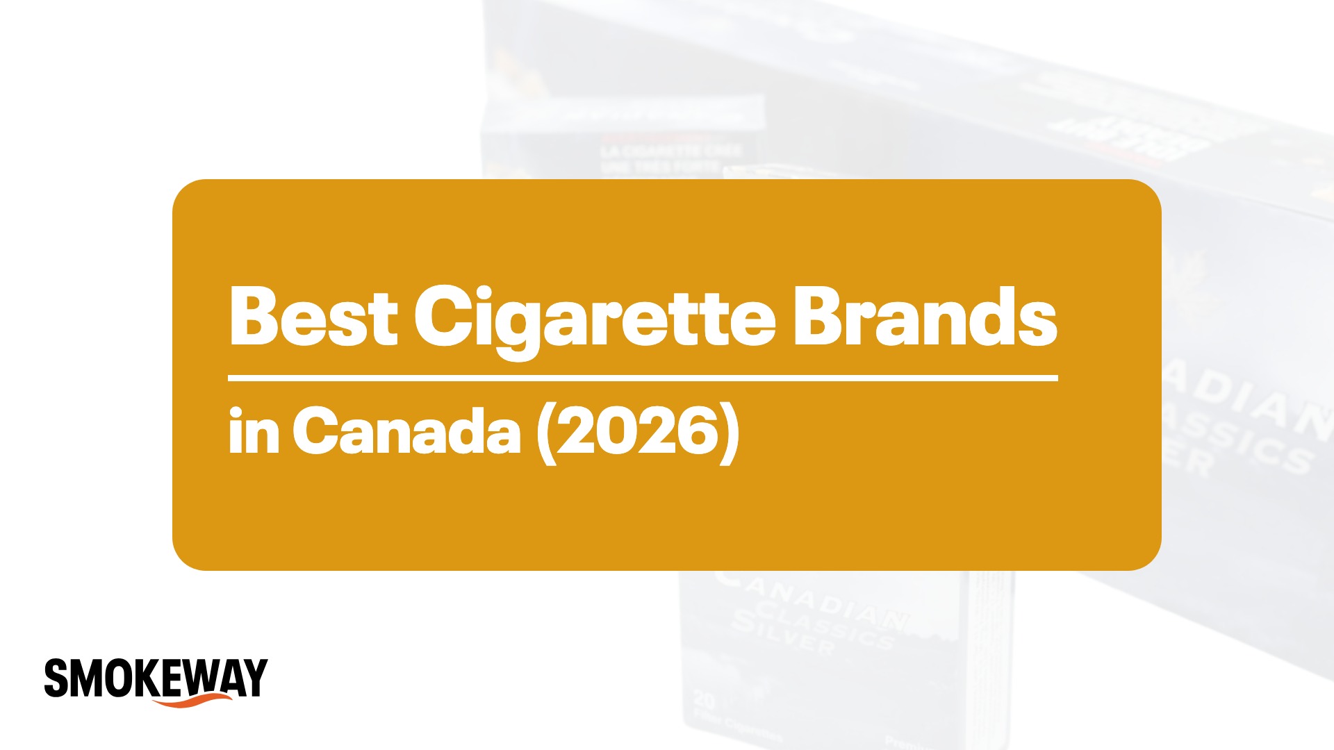 Orange rounded panel with white bold title: 'Best Cigarette Brands in Canada (2026)' over a faded cigarette-box background; Smokeway logo bottom left.