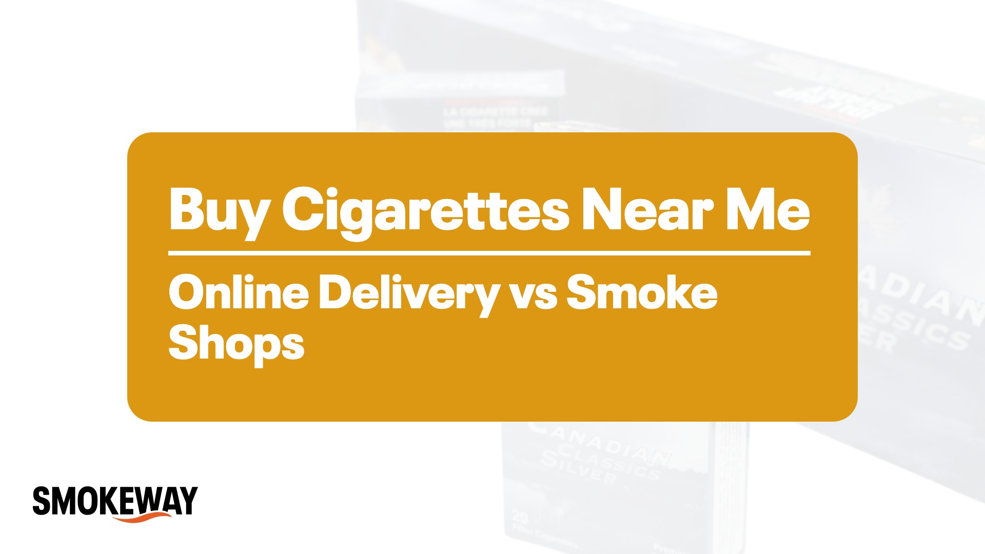 Buy Cigarettes Near Me: Online Delivery vs Smoke Shops - Smokeway