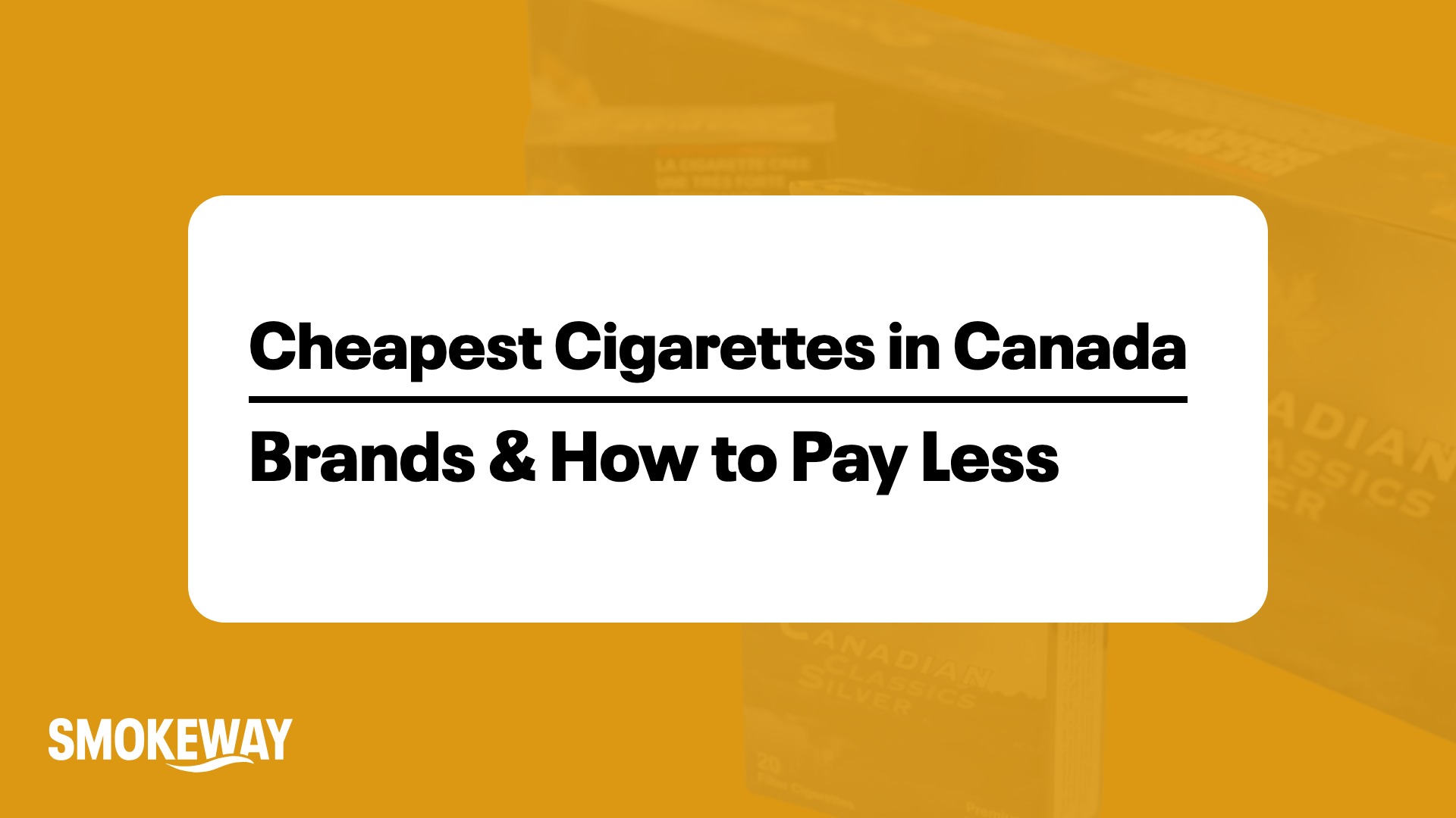 Cheapest Cigarettes in Canada: Brands & How to Pay Less - Smokeway