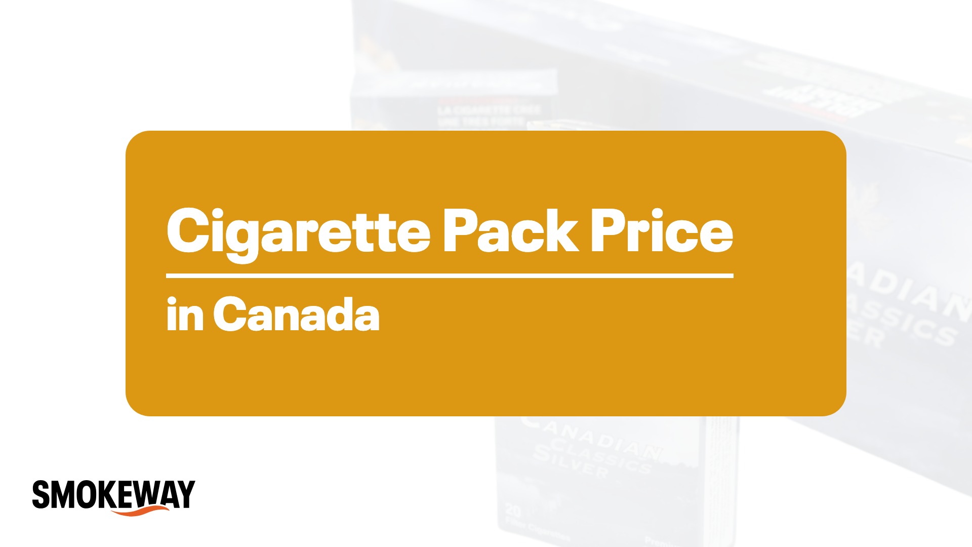 Cigarette Pack Price in Canada: What a Pack Really Costs - Smokeway