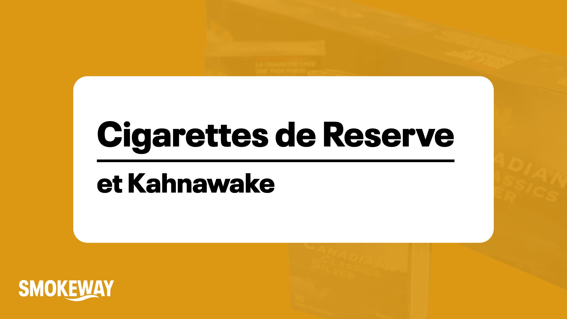 Cigarettes de Reserve et Kahnawake : Le Guide - Smokeway