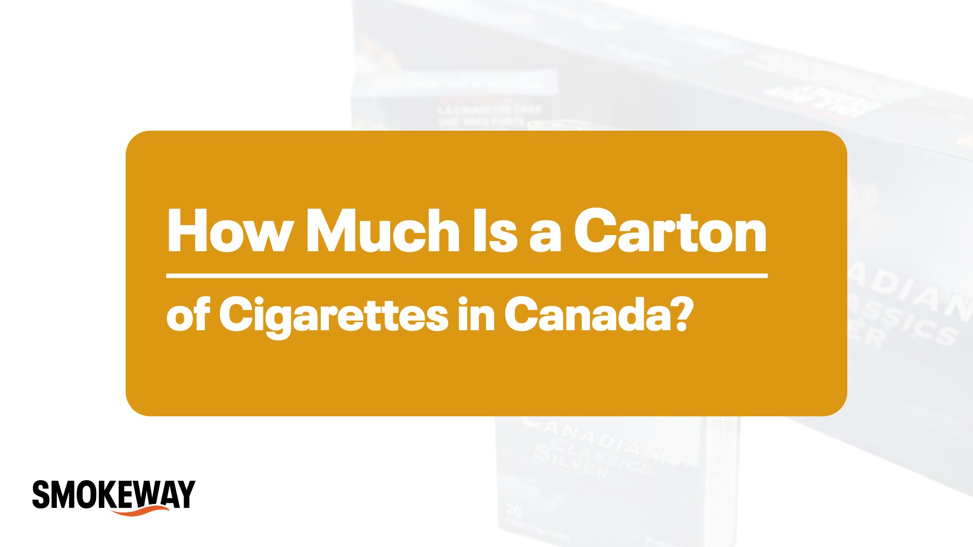 How Much Is a Carton of Cigarettes in Canada? - Smokeway