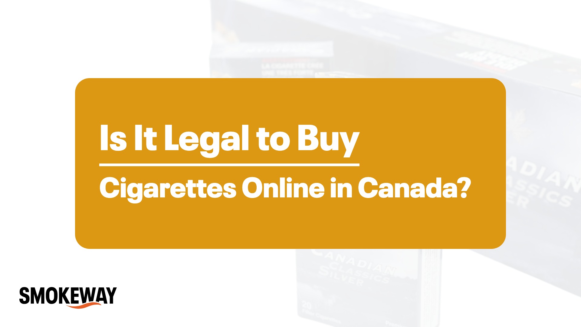 Is It Legal to Buy Cigarettes Online in Canada? - Smokeway