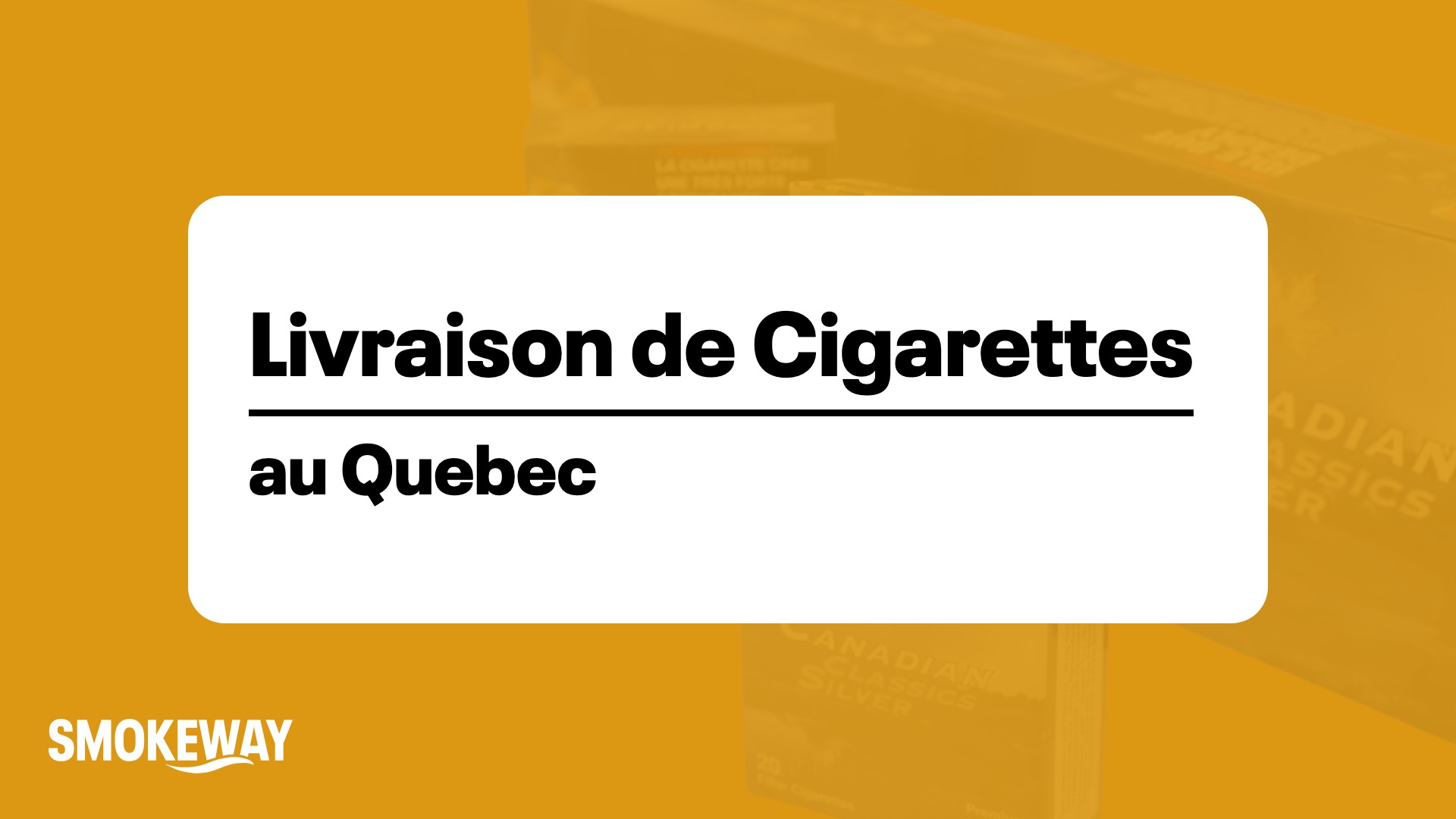 Advertisement for cigarette delivery in Quebec: bold French headline 'Livraison de Cigarettes au Quebec' on a white rounded card over an orange background with SmokeWay branding.